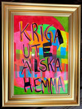 Kriga Ute Älska Hemma – originalmålning, akryl på papper